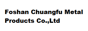 Foshan Chuangfu Metal Products Co.,Ltd